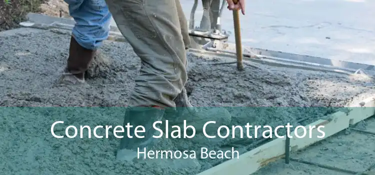 Concrete Slab Contractors Hermosa Beach