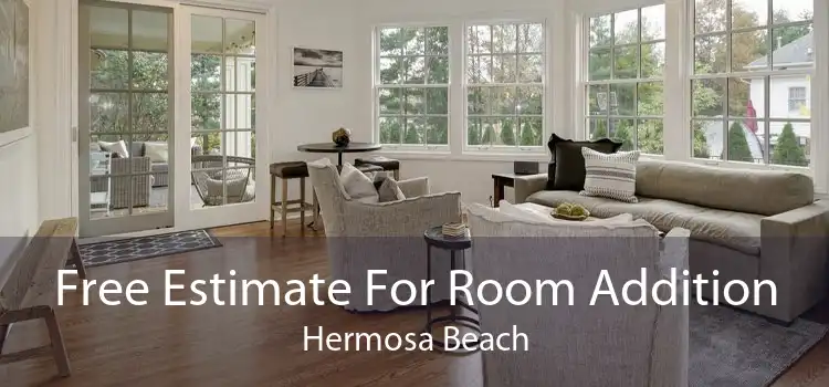 Free Estimate For Room Addition Hermosa Beach